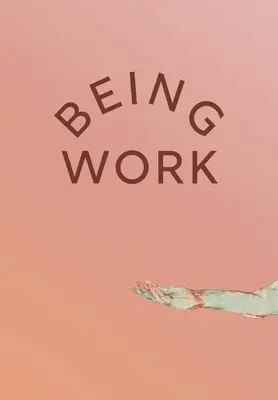 Arbeit sein - Being Work