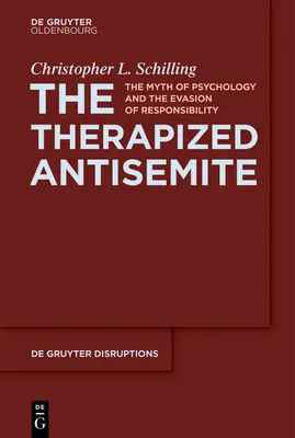 Der therapierte Antisemit: Der Mythos der Psychologie und die Flucht vor der Verantwortung - The Therapized Antisemite: The Myth of Psychology and the Evasion of Responsibility