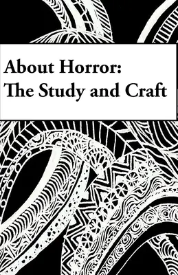 Über Horror: Das Studium und das Handwerk: Eine Studie des Handwerks - About Horror: The Study and Craft: A Study in Craft