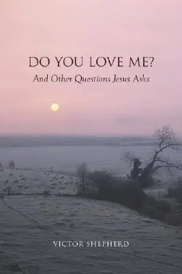 Liebst du mich? und andere Fragen, die Jesus stellt - Do You Love Me? and Other Questions Jesus Asks