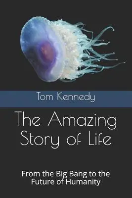 Die erstaunliche Geschichte des Lebens: Vom Urknall bis zur Zukunft der Menschheit - The Amazing Story of Life: From the Big Bang to the Future of Humanity