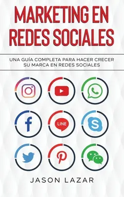 Marketing in sozialen Netzwerken: Una Gua Completa Para Hacer Crecer su Marca en Redes Sociales - Marketing en Redes Sociales: Una Gua Completa Para Hacer Crecer su Marca en Redes Sociales