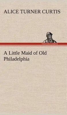 Eine kleine Magd aus dem alten Philadelphia - A Little Maid of Old Philadelphia