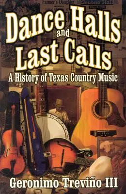 Tanzlokale und letzte Aufforderungen: Eine Geschichte der texanischen Country-Musik - Dance Halls and Last Calls: A History of Texas Country Music