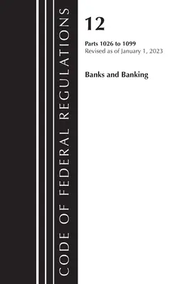 Code of Federal Regulations, Title 12 Banks and Banking 1026 - 1099, überarbeitet am 1. Januar 2023 (Office of the Federal Register (U S )) - Code of Federal Regulations, Title 12 Banks and Banking 1026 - 1099, Revised as of January 1, 2023 (Office of the Federal Register (U S ))