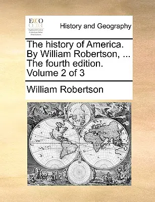 Die Geschichte Amerikas. von William Robertson, ... die vierte Auflage. Band 2 von 3 - The History of America. by William Robertson, ... the Fourth Edition. Volume 2 of 3