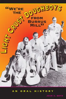 Wir sind die Light Crust Doughboys von Burrus Mill: Eine mündliche Geschichte - We're the Light Crust Doughboys from Burrus Mill: An Oral History
