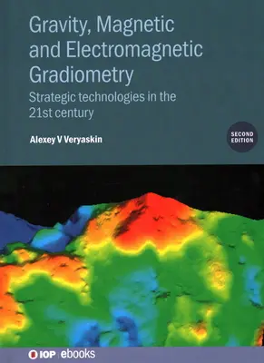 Schwerkraft, magnetische und elektromagnetische Gradiometrie (Zweite Auflage): Strategische Technologien im 21. Jahrhundert - Gravity, Magnetic and Electromagnetic Gradiometry (Second Edition): Strategic technologies in the 21st century