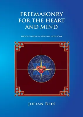 Freimaurerei für Herz und Verstand: Skizzen aus einem esoterischen Notizbuch - Freemasonry for the Heart and Mind: Sketches from an Esoteric Notebook