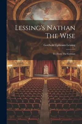 Lessing's Nathan der Weise: Tr. Aus dem Deutschen - Lessing's Nathan The Wise: Tr. From The German