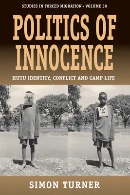 Politik der Unschuld: Hutu-Identität, Konflikt und Lagerleben - Politics of Innocence: Hutu Identity, Conflict and Camp Life