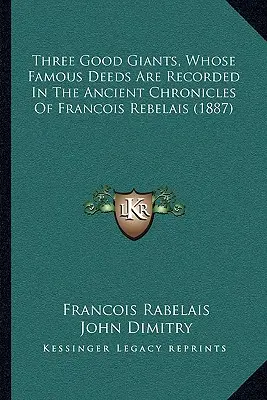 Drei gute Riesen, deren berühmte Taten in den antiken Chroniken von Francois Rebelais aufgezeichnet sind (1887) - Three Good Giants, Whose Famous Deeds Are Recorded In The Ancient Chronicles Of Francois Rebelais (1887)