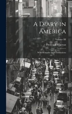 Ein Tagebuch in Amerika: Mit Bemerkungen über seine Institutionen; Band III - A Diary in America: With Remarks on Its Institutions; Volume III