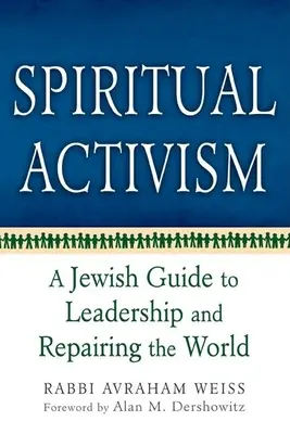 Spiritueller Aktivismus: Ein jüdischer Leitfaden für Führungsqualitäten und die Reparatur der Welt - Spiritual Activism: A Jewish Guide to Leadership and Repairing the World