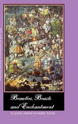Schönheiten, Ungeheuer und Zauberei: Klassische französische Märchen - Beauties, Beasts and Enchantment: Classic French Fairy Tales