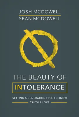 Die Schönheit der Intoleranz: Eine Generation befreien, um die Wahrheit zu erkennen und zu lieben - The Beauty of Intolerance: Setting a Generation Free to Know Truth and Love