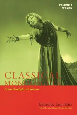 Klassische Monologe: Frauen: Von Aischylos bis Racine (68 v. Chr. bis zu den 1670er Jahren) - Classical Monologues: Women: From Aeschylus to Racine (68 B.C. to the 1670s)
