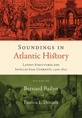 Sondierungen zur atlantischen Geschichte: Latente Strukturen und intellektuelle Strömungen, 1500-1830 - Soundings in Atlantic History: Latent Structures and Intellectual Currents, 1500-1830