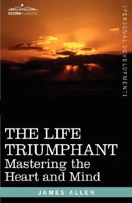 Das triumphale Leben: Herz und Verstand beherrschen - The Life Triumphant: Mastering the Heart and Mind