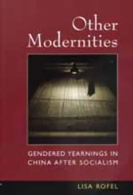 Andere Modernitäten: Geschlechtsspezifische Sehnsüchte in China nach dem Sozialismus - Other Modernities: Gendered Yearnings in China After Socialism