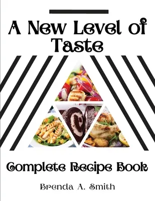 Eine neue Stufe des Geschmacks: Vollständiges Rezeptbuch - A New Level of Taste: Complete Recipe Book