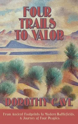 Vier Pfade zur Tapferkeit: Von antiken Fußspuren zu modernen Schlachtfeldern, eine Reise von vier Völkern - Four Trails to Valor: From Ancient Footprints to Modern Battlefields, A Journey of Four Peoples