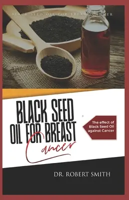 Schwarzkümmelöl gegen Brustkrebs: Die Wirkung von Schwarzkümmelöl gegen Krebs - Black Seed Oil for Breast Cancer: The effect of Black Seed Oil against Cancer