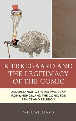 Kierkegaard und die Legitimität des Komischen: Die Relevanz von Ironie, Humor und Comic für Ethik und Religion verstehen - Kierkegaard and the Legitimacy of the Comic: Understanding the Relevance of Irony, Humor, and the Comic for Ethics and Religion