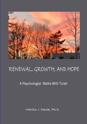 ERNEUERUNG, WACHSTUM UND HOFFNUNG Ein Psychologe wandelt mit der Tora - RENEWAL, GROWTH, AND HOPE A Psychologist Walks With Torah