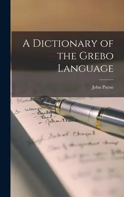 Ein Wörterbuch der Grebo-Sprache - A Dictionary of the Grebo Language