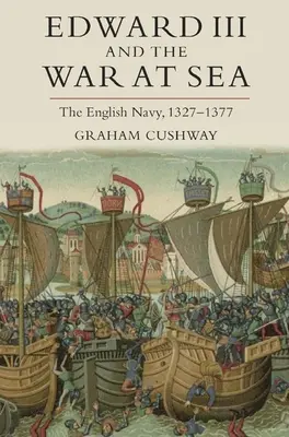 Edward III. und der Krieg zur See: Die englische Marine, 1327-1377 - Edward III and the War at Sea: The English Navy, 1327-1377