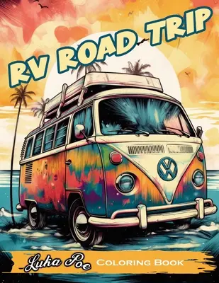 RV Road Trip: Ein lustiges und entspannendes Malbuch für dein nächstes Abenteuer! - RV Road Trip: A Fun and Relaxing Coloring Book for Your Next Adventure!