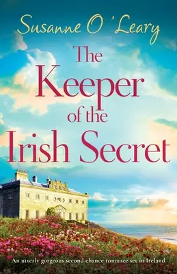 The Keeper of the Irish Secret: Ein wunderschöner Liebesroman über eine zweite Chance, der in Irland spielt - The Keeper of the Irish Secret: An utterly gorgeous second chance romance set in Ireland