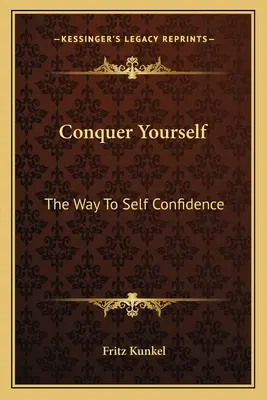 Erobern Sie sich selbst: Der Weg zum Selbstvertrauen - Conquer Yourself: The Way To Self Confidence