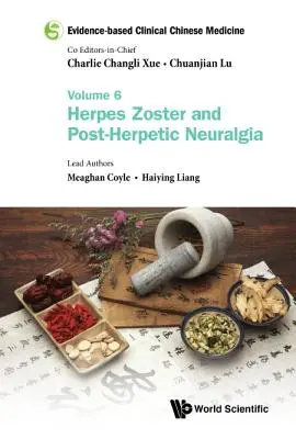 Evidenzbasierte klinische chinesische Medizin - Band 6: Herpes Zoster und postherpetische Neuralgie - Evidence-Based Clinical Chinese Medicine - Volume 6: Herpes Zoster and Post-Herpetic Neuralgia