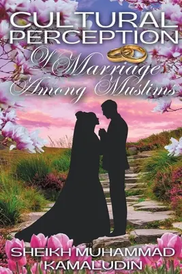 Kulturelle Wahrnehmung der Ehe unter Muslimen - Cultural Perception of Marriage Among Muslims