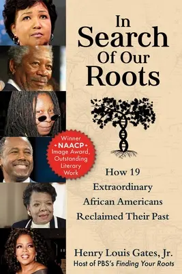 Auf der Suche nach unseren Wurzeln: Wie 19 außergewöhnliche Afroamerikaner ihre Vergangenheit zurückeroberten - In Search of Our Roots: How 19 Extraordinary African Americans Reclaimed Their Past