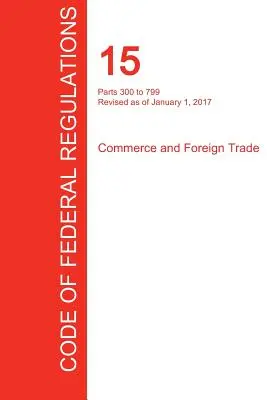 CFR 15, Teile 300 bis 799, Handel und Außenhandel, Januar 01, 2017 (Band 2 von 3) (Office of the Federal Register (Cfr)) - CFR 15, Parts 300 to 799, Commerce and Foreign Trade, January 01, 2017 (Volume 2 of 3) (Office of the Federal Register (Cfr))