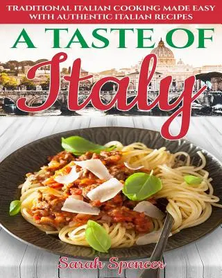 Ein Geschmack von Italien: Traditionelle italienische Küche leicht gemacht mit authentischen italienischen Rezepten - Schwarz-Weiß-Ausgabe - - A Taste of Italy: Traditional Italian Cooking Made Easy with Authentic Italian Recipes - Black & White Edition -