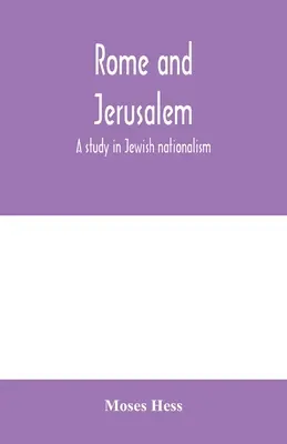 Rom und Jerusalem; eine Studie über den jüdischen Nationalismus - Rome and Jerusalem; a study in Jewish nationalism
