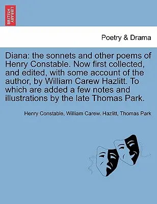 Diana: Die Sonette und andere Gedichte von Henry Constable. Jetzt erstmals gesammelt und herausgegeben, mit einigen Angaben über den Autor, von W - Diana: The Sonnets and Other Poems of Henry Constable. Now First Collected, and Edited, with Some Account of the Author, by W