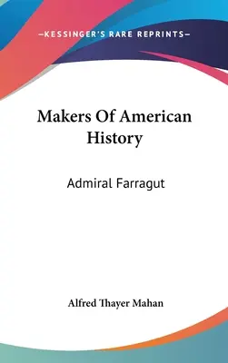 Die Macher der amerikanischen Geschichte: Admiral Farragut - Makers Of American History: Admiral Farragut