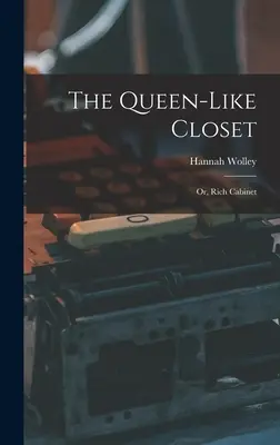 Das königliche Kabinett: Oder: Das reiche Kabinett - The Queen-like Closet: Or, Rich Cabinet