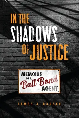 Im Schatten der Gerechtigkeit: Memoiren eines Kautionsagenten - In the Shadows of Justice: Memoirs of a Bail Bond Agent