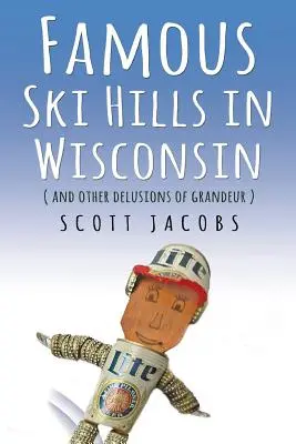 Berühmte Skihänge in Wisconsin: (Und andere Größenwahnszenarien) - Famous Ski Hills in Wisconsin: (And Other Delusions of Grandeur)