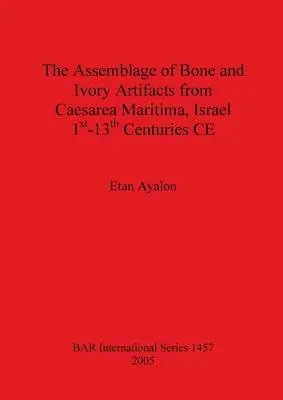 Die Zusammenstellung von Artefakten aus Knochen und Elfenbein aus Caesarea Maritima, Israel, 1. bis 13. - The Assemblage of Bone and Ivory Artifacts from Caesarea Maritima, Israel, 1st - 13th Centuries CE