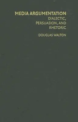 Mediale Argumentation: Dialektik, Persuasion und Rhetorik - Media Argumentation: Dialectic, Persuasion and Rhetoric