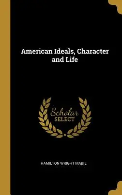 Amerikanische Ideale, Charakter und Leben - American Ideals, Character and Life