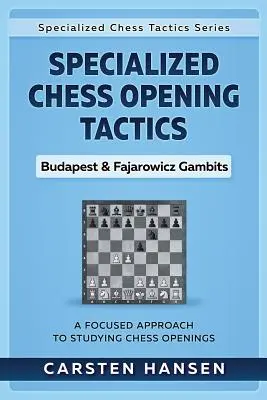Spezialisierte Schacheröffnungstaktiken - Budapester und Fajarowicz-Gambits: Ein fokussierter Ansatz zum Studium von Schacheröffnungen - Specialized Chess Opening Tactics - Budapest & Fajarowicz Gambits: A Focused Approach To Studying Chess Openings