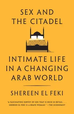 Sex und die Zitadelle: Intimes Leben in einer sich verändernden arabischen Welt - Sex and the Citadel: Intimate Life in a Changing Arab World